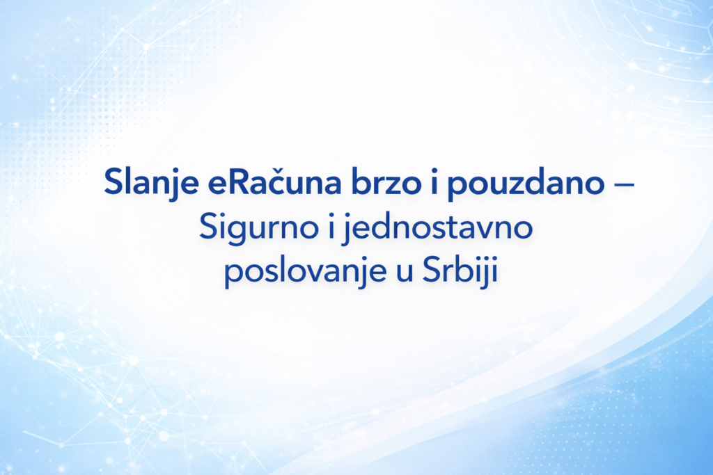 Slanje eRačuna brzo i pouzdano – Sigurno i jednostavno poslovanje u Srbiji, prikazano kao moderan digitalni hero baner sa plavo-belim gradijentom i suptilnim tehnološkim grafičkim elementima u pozadini.